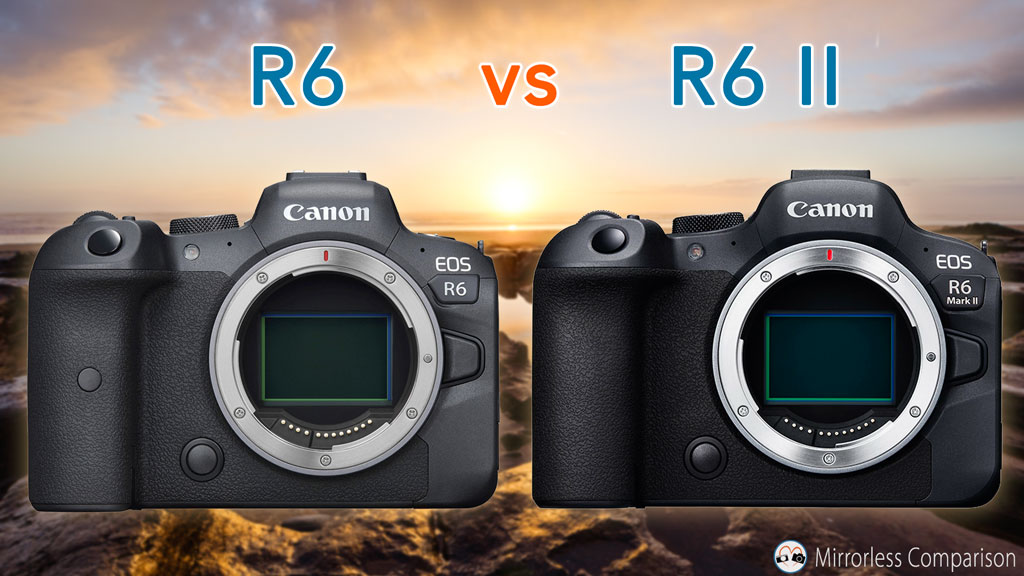 Canon EOS R6 vs EOS R6 Mark II - 10 Differences And Full Co